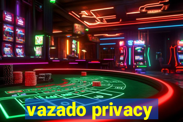 vazado privacy